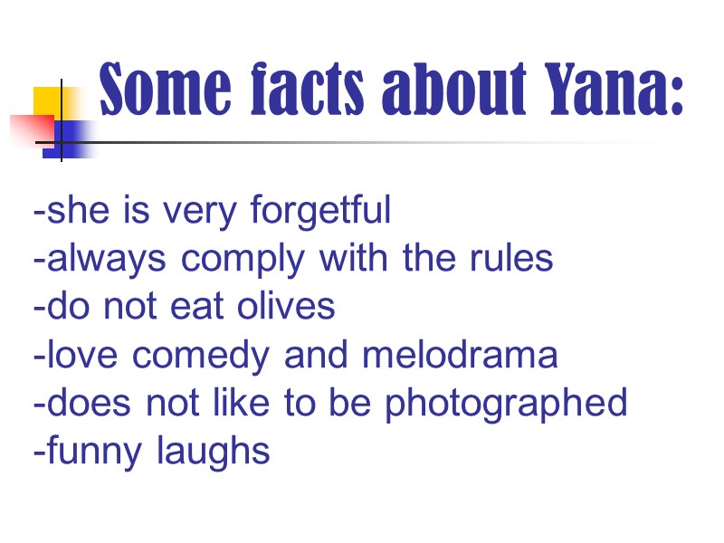 Some facts about Yana: -she is very forgetful -always comply with the rules -do